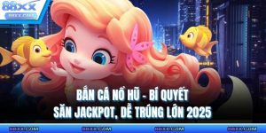 bắn cá nổ hũ